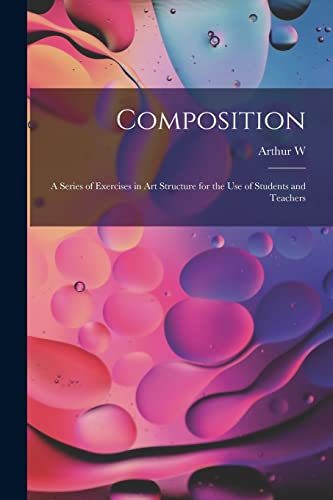 Stock image for Composition; a Series of Exercises in art Structure for the use of Students and Teachers for sale by THE SAINT BOOKSTORE