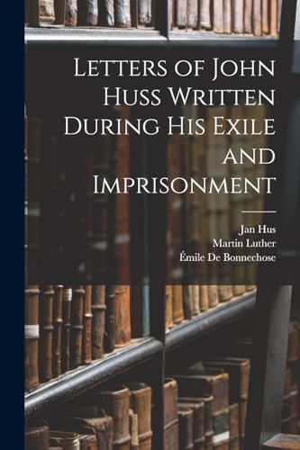 Imagen de archivo de Letters of John Huss Written During His Exile and Imprisonment a la venta por GreatBookPrices