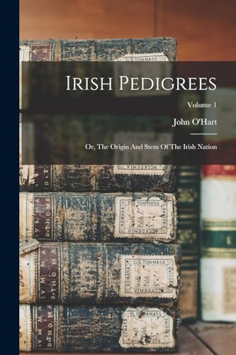 Beispielbild fr Irish Pedigrees: Or, The Origin And Stem Of The Irish Nation; Volume 1 zum Verkauf von GreatBookPrices