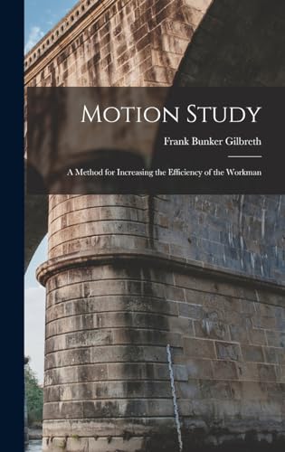 Stock image for Motion Study: A Method for Increasing the Efficiency of the Workman for sale by THE SAINT BOOKSTORE