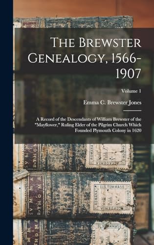 Beispielbild fr The Brewster Genealogy, 1566-1907; a Record of the Descendants of William Brewster of the Mayflower, Ruling Elder of the Pilgrim Church Which Founded zum Verkauf von GreatBookPrices