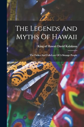 Stock image for The Legends And Myths Of Hawaii: The Fables And Folk-lore Of A Strange People for sale by Chiron Media