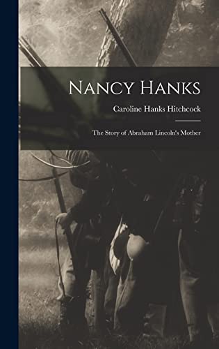 Stock image for Nancy Hanks; The Story of Abraham Lincoln's Mother for sale by THE SAINT BOOKSTORE