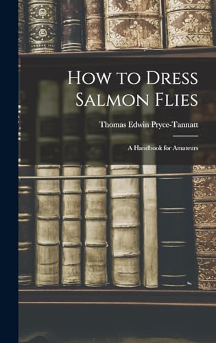 Beispielbild fr How to Dress Salmon Flies: A Handbook for Amateurs zum Verkauf von GreatBookPrices