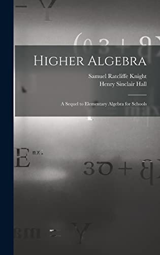 Imagen de archivo de Higher Algebra: A Sequel to Elementary Algebra for Schools a la venta por GreatBookPrices