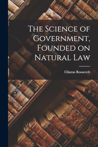 Beispielbild fr The Science of Government, Founded on Natural Law zum Verkauf von THE SAINT BOOKSTORE