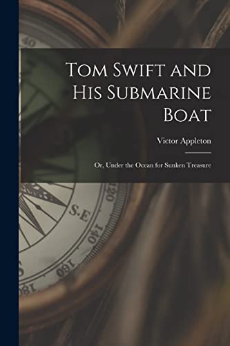 Stock image for Tom Swift and His Submarine Boat: Or, Under the Ocean for Sunken Treasure for sale by THE SAINT BOOKSTORE