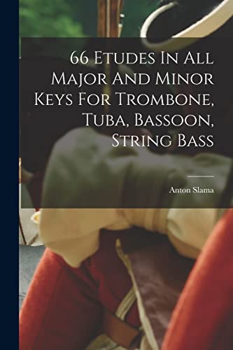 Imagen de archivo de 66 Etudes In All Major And Minor Keys For Trombone, Tuba, Bassoon, String Bass a la venta por THE SAINT BOOKSTORE