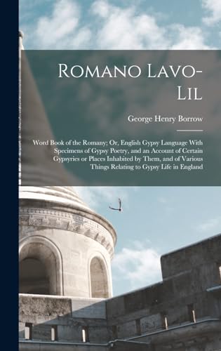 Stock image for Romano Lavo-Lil: Word Book of the Romany; Or, English Gypsy Language With Specimens of Gypsy Poetry, and an Account of Certain Gypsyries or Places Inhabited by Them, and of Various Things Relating to Gypsy Life in England for sale by THE SAINT BOOKSTORE