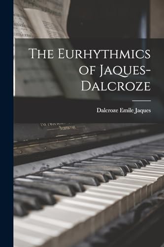 Stock image for The Eurhythmics of Jaques-Dalcroze for sale by GreatBookPrices
