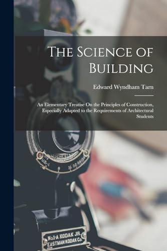 Stock image for The Science of Building: An Elementary Treatise On the Principles of Construction, Especially Adapted to the Requirements of Architectural Students for sale by THE SAINT BOOKSTORE