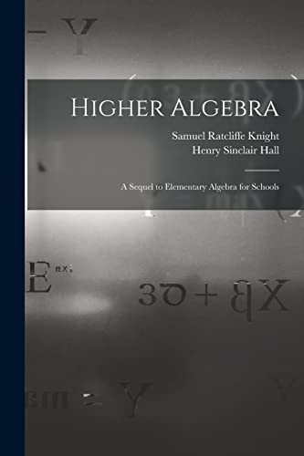 Beispielbild fr Higher Algebra: A Sequel to Elementary Algebra for Schools zum Verkauf von GreatBookPrices