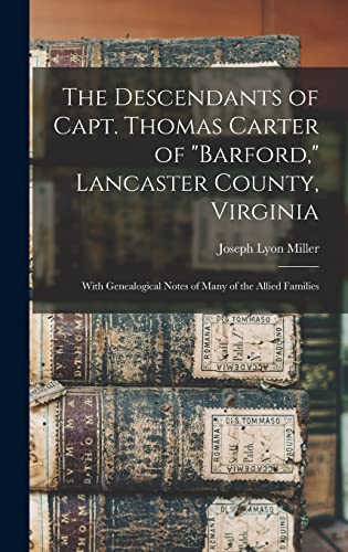 Stock image for The Descendants of Capt. Thomas Carter of Barford, Lancaster County, Virginia: With Genealogical Notes of Many of the Allied Families for sale by GreatBookPrices