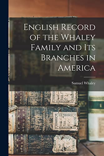Stock image for English Record of the Whaley Family and Its Branches in America for sale by THE SAINT BOOKSTORE