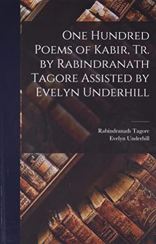 Imagen de archivo de One Hundred Poems of Kabir, tr. by Rabindranath Tagore Assisted by Evelyn Underhill a la venta por SecondSale