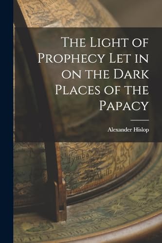 Imagen de archivo de The Light of Prophecy let in on the Dark Places of the Papacy a la venta por GreatBookPrices