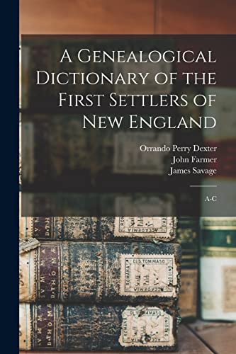 Stock image for A Genealogical Dictionary of the First Settlers of New England: A-C for sale by GreatBookPrices