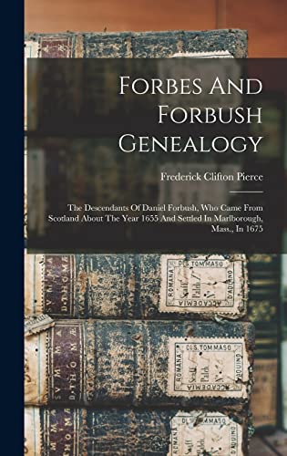 Beispielbild fr Forbes And Forbush Genealogy: The Descendants Of Daniel Forbush, Who Came From Scotland About The Year 1655 And Settled In Marlborough, Mass., In 16 zum Verkauf von GreatBookPrices