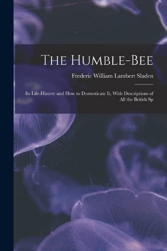 9781015443594: The Humble-bee: Its Life-history and how to Domesticate it, With Descriptions of all the British Sp