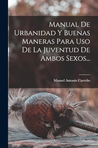 Stock image for Manual De Urbanidad Y Buenas Maneras Para Uso De La Juventud De Ambos Sexos. -Language: spanish for sale by GreatBookPrices