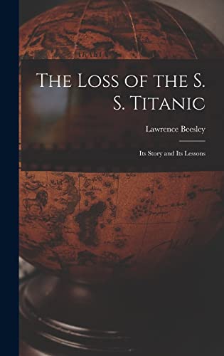 Imagen de archivo de The Loss of the S. S. Titanic: Its Story and Its Lessons a la venta por THE SAINT BOOKSTORE