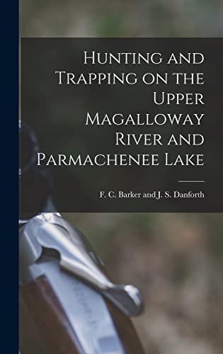 Stock image for Hunting and Trapping on the Upper Magalloway River and Parmachenee Lake for sale by THE SAINT BOOKSTORE