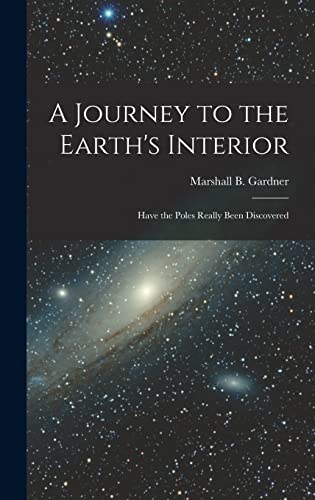 Imagen de archivo de A Journey to the Earth's Interior: Have the Poles Really Been Discovered a la venta por GreatBookPrices