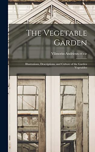 Stock image for The Vegetable Garden; Illustrations, Descriptions, and Culture of the Garden Vegetables for sale by GreatBookPricesUK