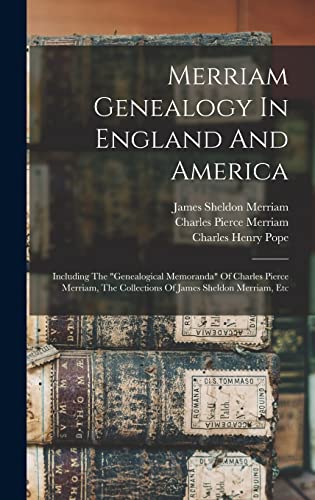 Beispielbild fr Merriam Genealogy In England And America: Including The genealogical Memoranda Of Charles Pierce Merriam, The Collections Of James Sheldon Merriam, Etc zum Verkauf von THE SAINT BOOKSTORE