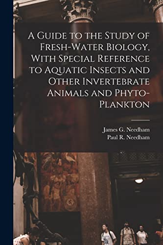 Stock image for A Guide to the Study of Fresh-water Biology, With Special Reference to Aquatic Insects and Other Invertebrate Animals and Phyto-plankton for sale by GreatBookPrices