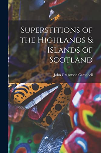 Stock image for Superstitions of the Highlands and Islands of Scotland for sale by PBShop.store US