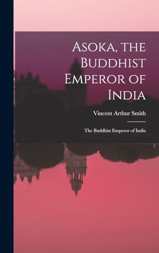 Imagen de archivo de Asoka, the Buddhist Emperor of India: The Buddhist Emperor of India a la venta por THE SAINT BOOKSTORE