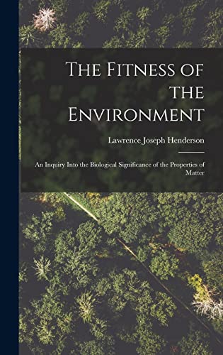 Beispielbild fr The Fitness of the Environment: An Inquiry Into the Biological Significance of the Properties of Matter zum Verkauf von GreatBookPrices