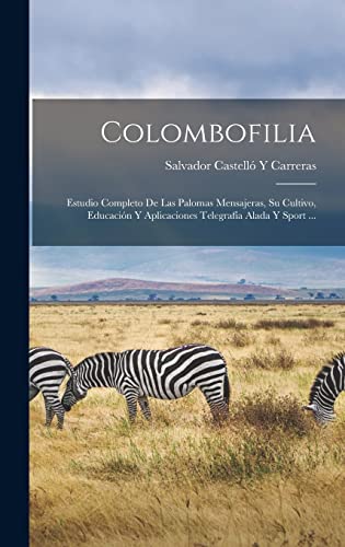 Beispielbild fr COLOMBOFILIA. ESTUDIO COMPLETO DE LAS PALOMAS MENSAJERAS, SU CULTIVO, EDUCACIN Y APLICACIONES TELEGRAFA ALADA Y SPORT . zum Verkauf von KALAMO LIBROS, S.L.