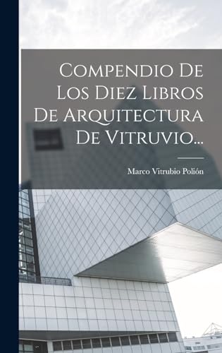 Imagen de archivo de Compendio De Los Diez Libros De Arquitectura De Vitruvio. a la venta por PBShop.store US