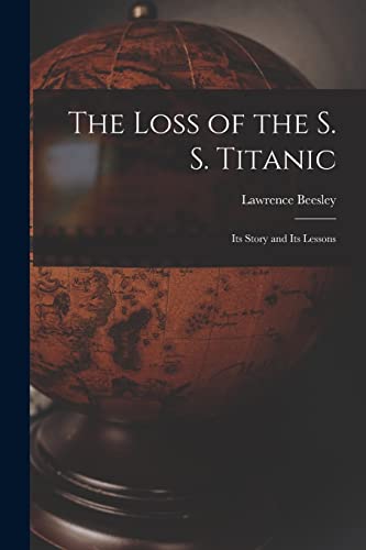 Stock image for The Loss of the S. S. Titanic: Its Story and Its Lessons for sale by THE SAINT BOOKSTORE