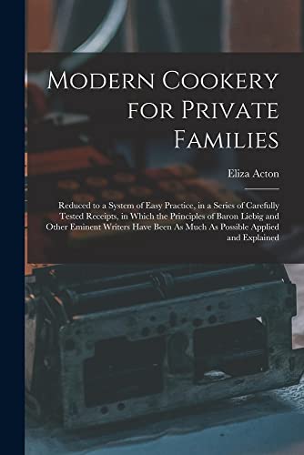 9781015450219: Modern Cookery for Private Families: Reduced to a System of Easy Practice, in a Series of Carefully Tested Receipts, in Which the Principles of Baron ... As Much As Possible Applied and Explained