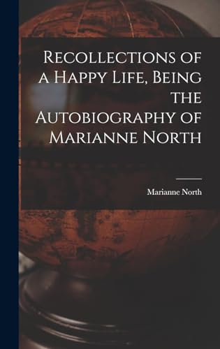 Beispielbild fr Recollections of a Happy Life, Being the Autobiography of Marianne North zum Verkauf von THE SAINT BOOKSTORE