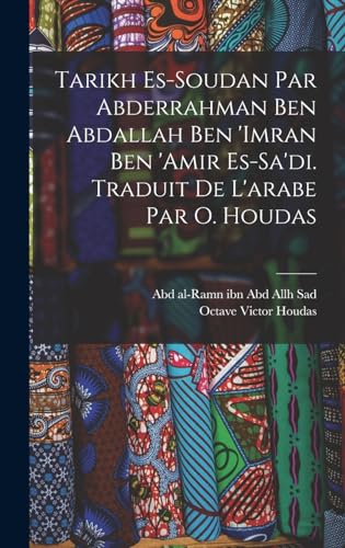 Stock image for Tarikh es-Soudan par Abderrahman ben Abdallah ben 'Imran ben 'Amir es-Sa'di. Traduit de l'arabe par O. Houdas (French Edition) for sale by Book Deals