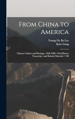 Imagen de archivo de From China to America: Chinese Culture and Heritage, 1928-1980: Oral History Transcript: and Related Material / 198 a la venta por ALLBOOKS1