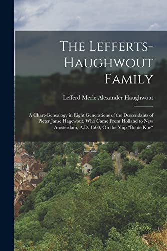 Beispielbild fr The Lefferts-Haughwout Family: A Chart-Genealogy in Eight Generations of the Descendants of Pieter Janse Hagewout, Who Came From Holland to New Amster zum Verkauf von GreatBookPrices