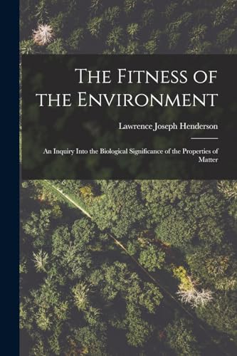Beispielbild fr The Fitness of the Environment: An Inquiry Into the Biological Significance of the Properties of Matter zum Verkauf von THE SAINT BOOKSTORE