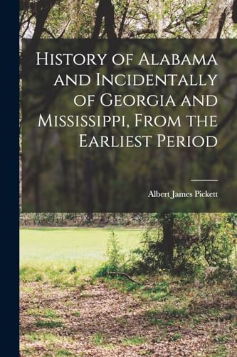 Stock image for History of Alabama and Incidentally of Georgia and Mississippi, From the Earliest Period for sale by GreatBookPrices
