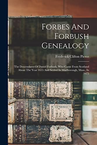 Beispielbild fr Forbes And Forbush Genealogy: The Descendants Of Daniel Forbush, Who Came From Scotland About The Year 1655 And Settled In Marlborough, Mass., In 1675 zum Verkauf von GreatBookPrices