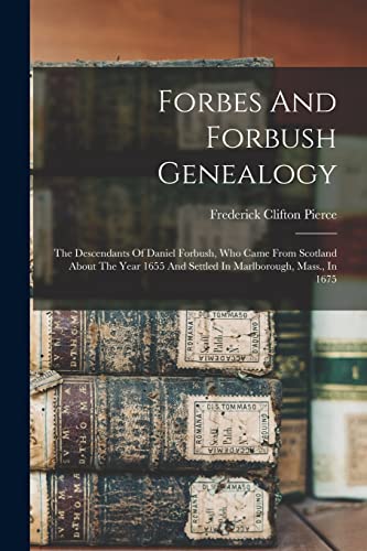 Stock image for Forbes And Forbush Genealogy: The Descendants Of Daniel Forbush, Who Came From Scotland About The Year 1655 And Settled In Marlborough, Mass., In 1675 for sale by GreatBookPrices