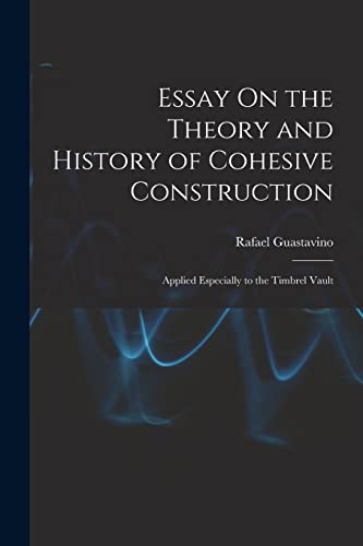 Stock image for Essay On the Theory and History of Cohesive Construction: Applied Especially to the Timbrel Vault for sale by GreatBookPrices