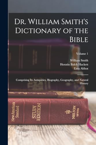 9781015455771: Dr. William Smith's Dictionary of the Bible: Comprising Its Antiquities, Biography, Geography, and Natural History; Volume 1