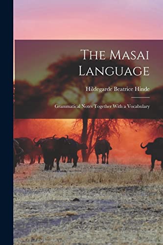 Beispielbild fr The Masai Language; Grammatical Notes Together With a Vocabulary zum Verkauf von GreatBookPrices