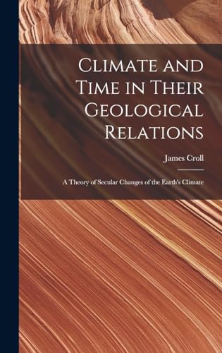 9781015458031: Climate and Time in Their Geological Relations: A Theory of Secular Changes of the Earth's Climate