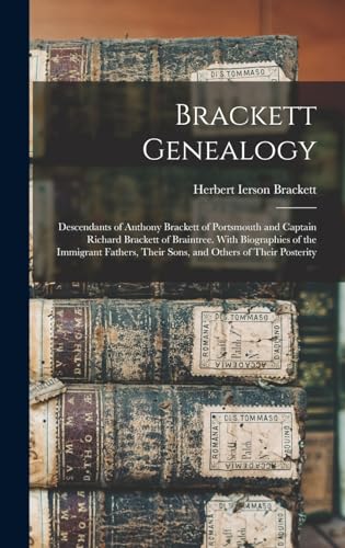 Beispielbild fr Brackett Genealogy: Descendants of Anthony Brackett of Portsmouth and Captain Richard Brackett of Braintree. With Biographies of the Immigrant Fathers, Their Sons, and Others of Their Posterity zum Verkauf von THE SAINT BOOKSTORE